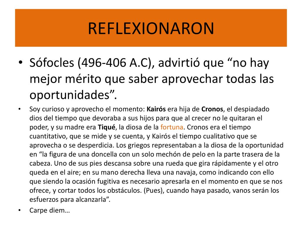 REFLEXIONARON Sófocles ( A.C), advirtió que no hay mejor mérito que saber aprovechar todas las oportunidades .