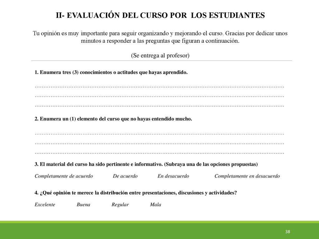 II- EVALUACIÓN DEL CURSO POR LOS ESTUDIANTES Tu opinión es muy importante para seguir organizando y mejorando el curso. Gracias por dedicar unos minutos a responder a las preguntas que figuran a continuación. (Se entrega al profesor)