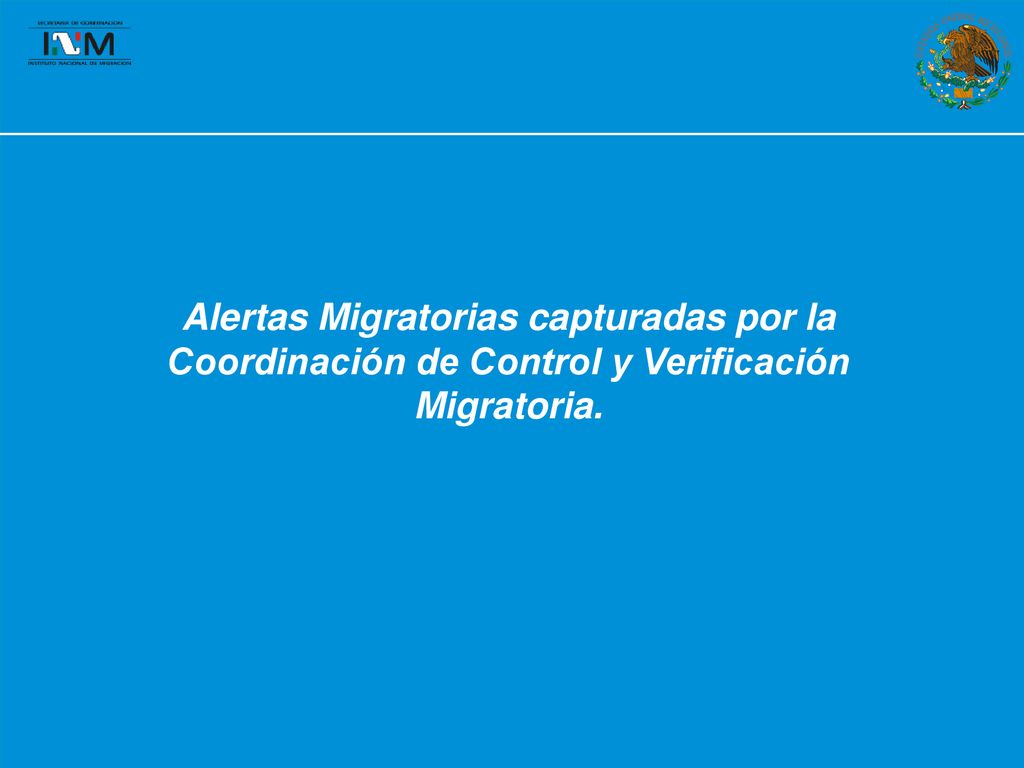 Alertas Migratorias capturadas por la Coordinación de Control y Verificación Migratoria.