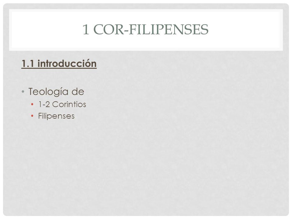 1 Cor-Filipenses 1.1 introducción Teología de 1-2 Corintios Filipenses