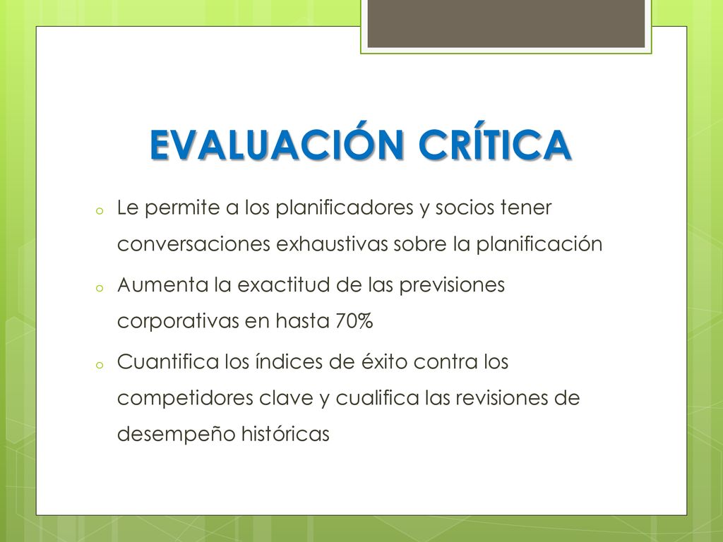 EVALUACIÓN CRÍTICA Le permite a los planificadores y socios tener conversaciones exhaustivas sobre la planificación.