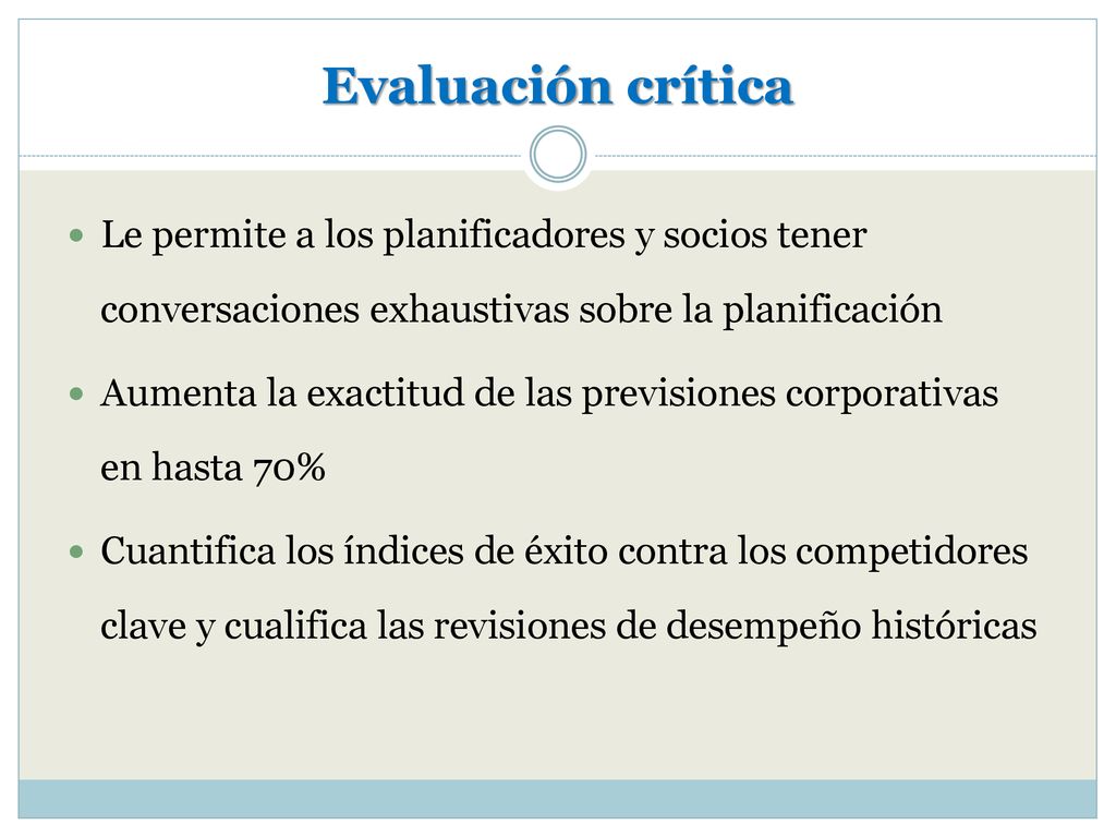 Evaluación crítica Le permite a los planificadores y socios tener conversaciones exhaustivas sobre la planificación.