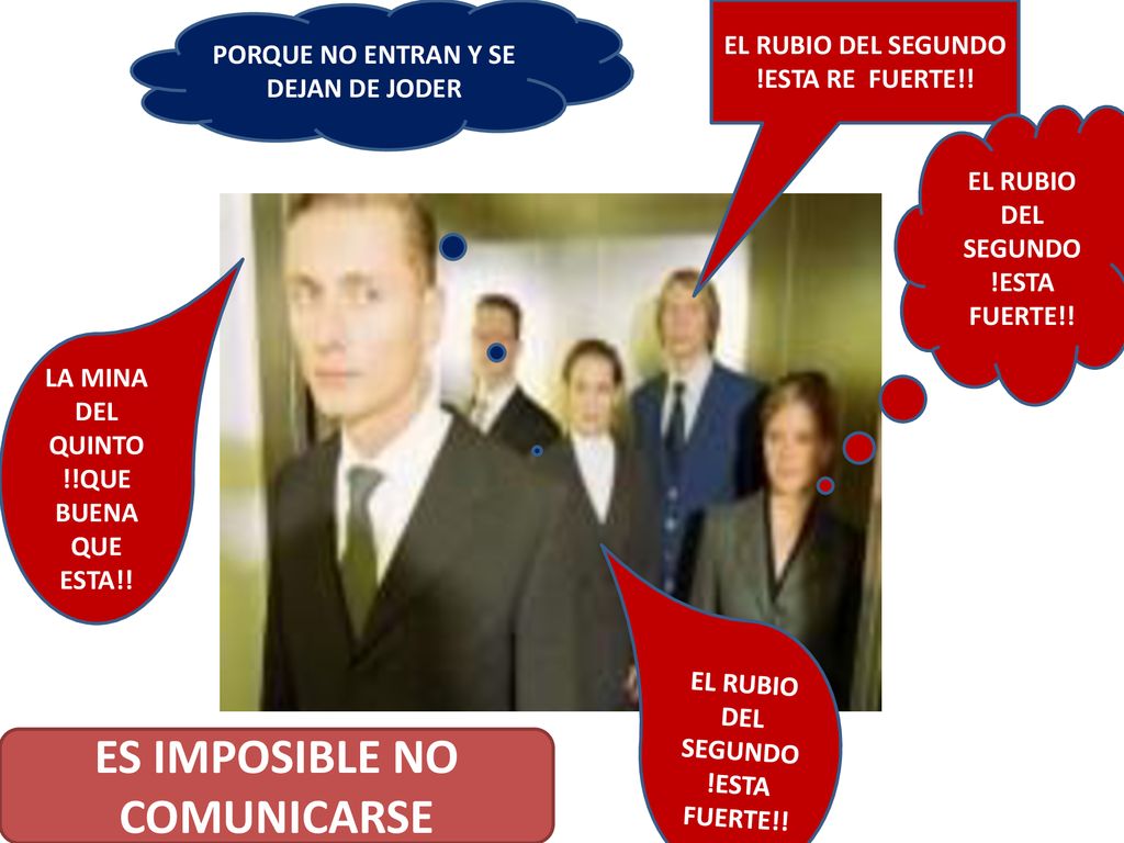 PORQUE NO ENTRAN Y SE DEJAN DE JODER ES IMPOSIBLE NO COMUNICARSE