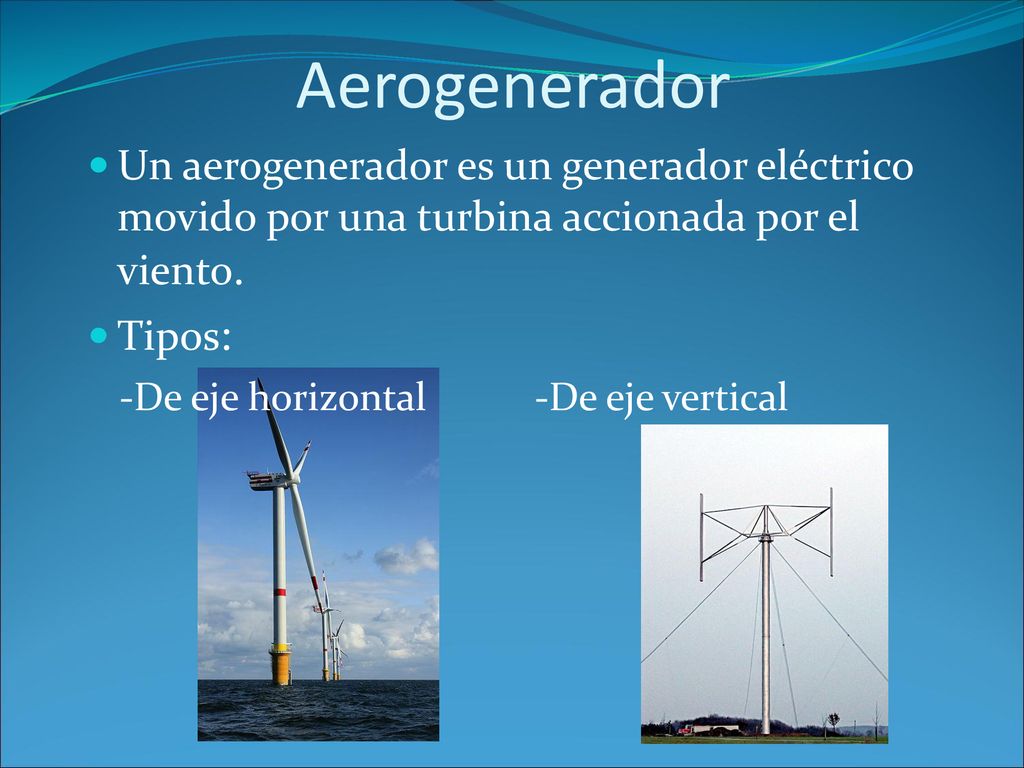 Aerogenerador Un aerogenerador es un generador eléctrico movido por una turbina accionada por el viento.