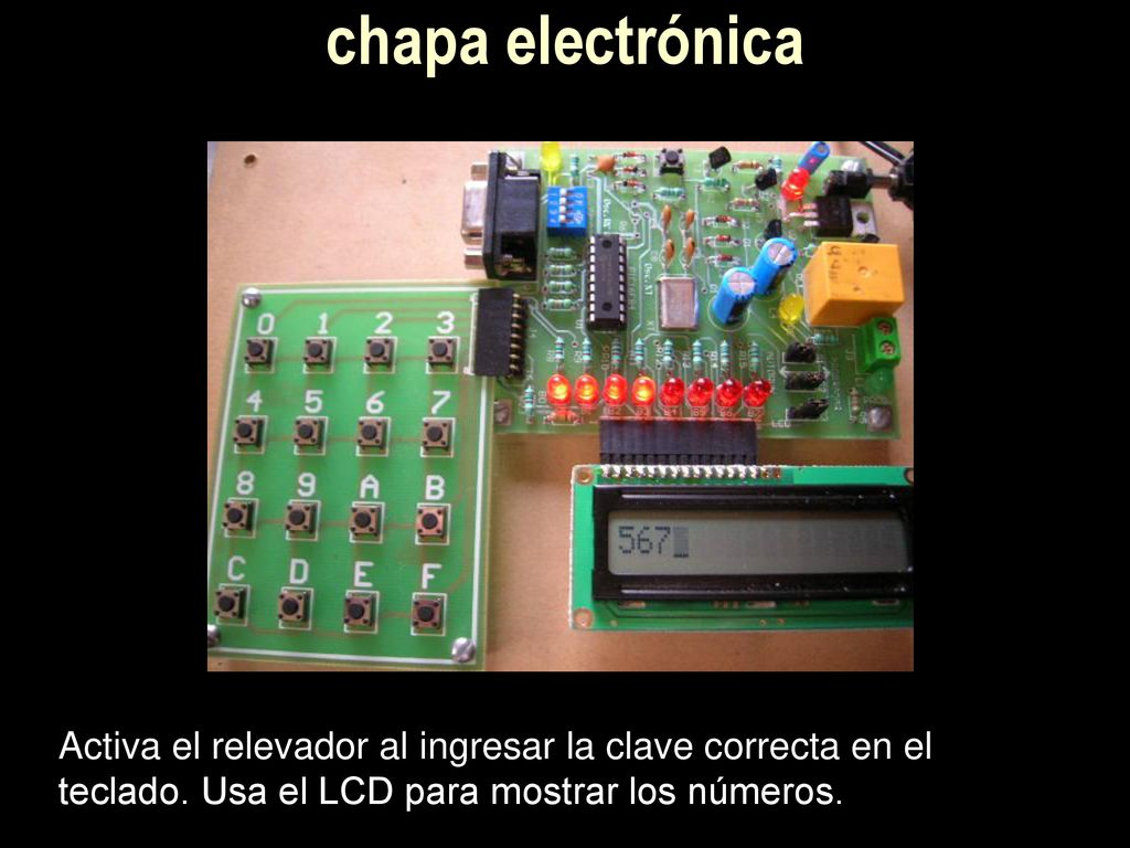 chapa electrónica Activa el relevador al ingresar la clave correcta en el teclado.