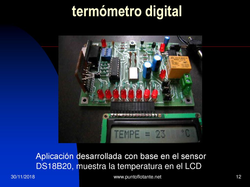 termómetro digital Aplicación desarrollada con base en el sensor DS18B20, muestra la temperatura en el LCD.