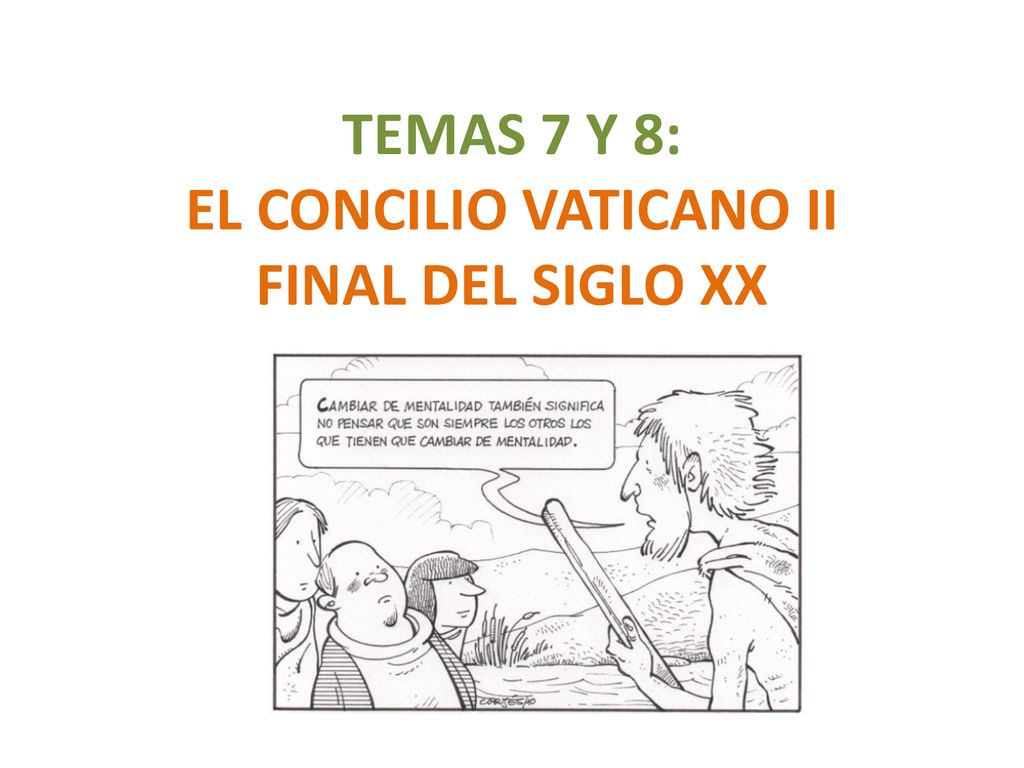 TEMAS 7 Y 8: EL CONCILIO VATICANO II FINAL DEL SIGLO XX