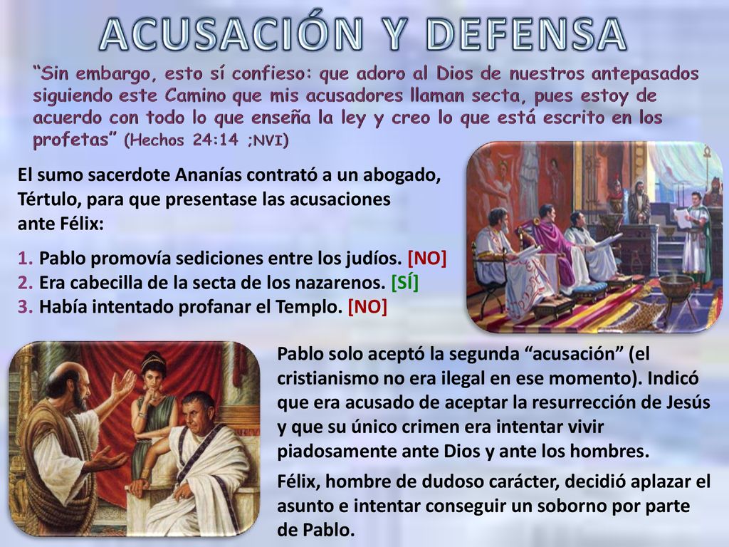 El sumo sacerdote Ananías contrató a un abogado, Tértulo, para que presentase las acusaciones ante Félix: