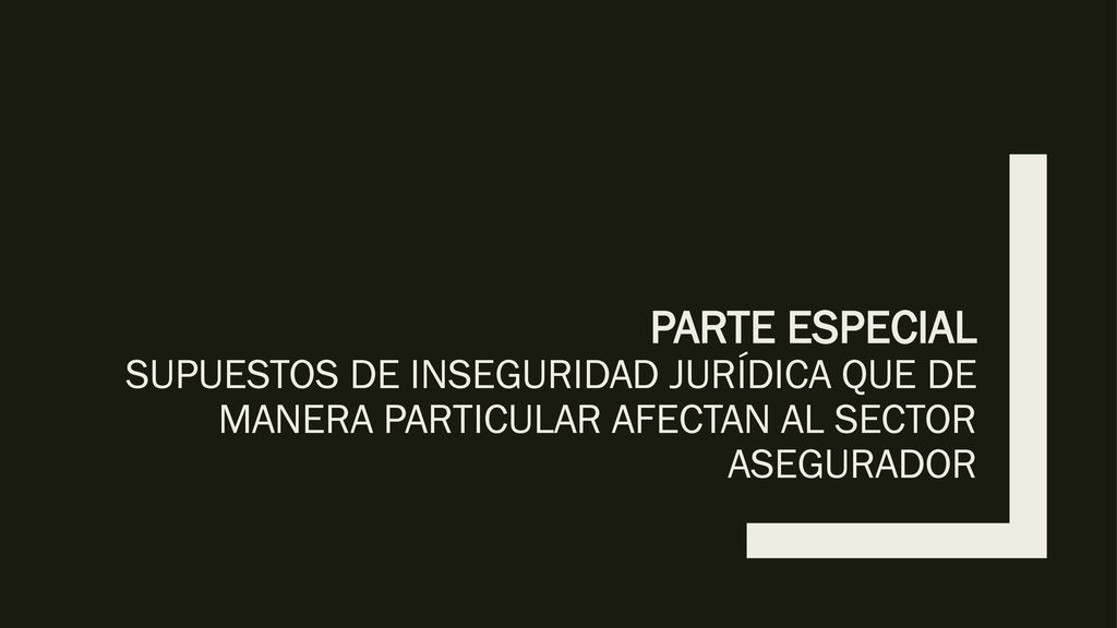 Parte Especial Supuestos de inseguridad jurídica que de manera particular afectan al sector asegurador