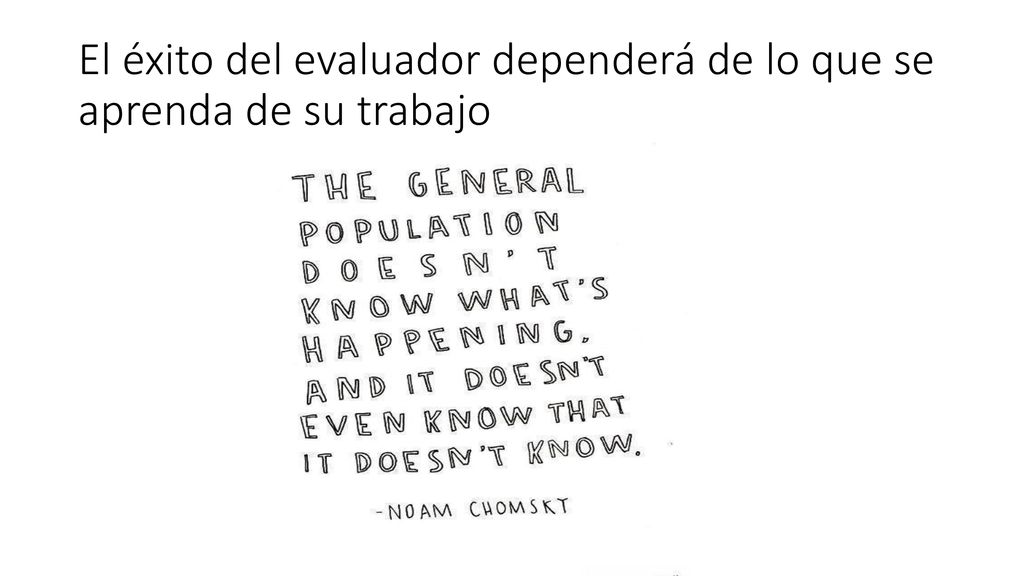 El éxito del evaluador dependerá de lo que se aprenda de su trabajo