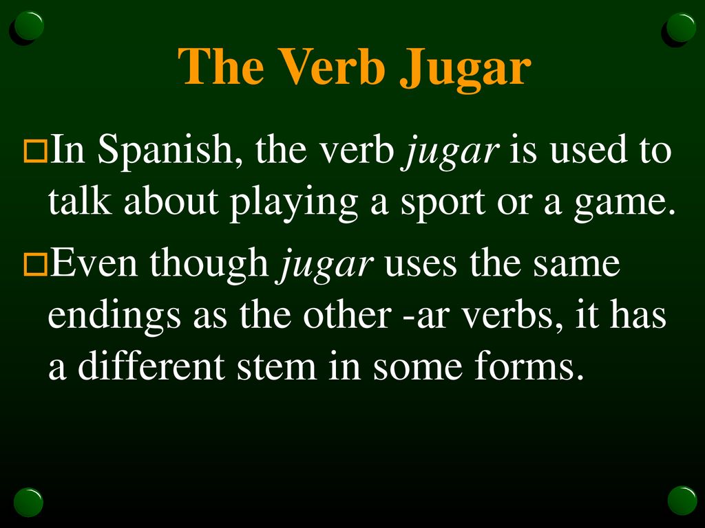 The Verb Jugar In Spanish, the verb jugar is used to talk about playing a sport or a game.