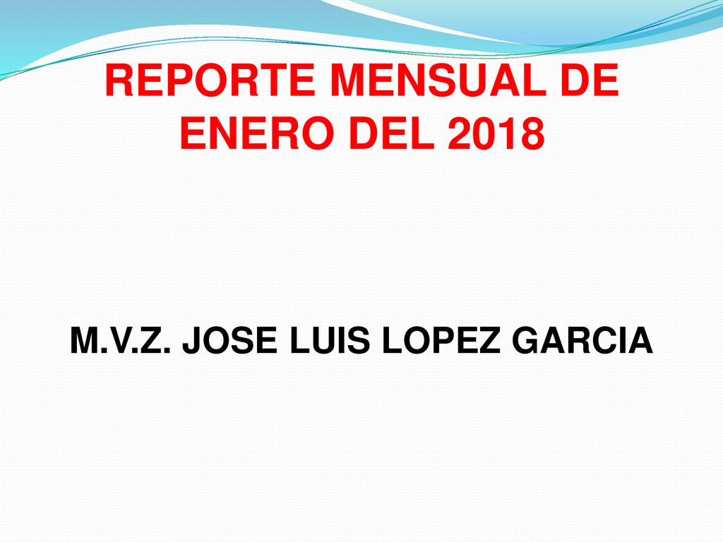 REPORTE MENSUAL DE ENERO DEL 2018 M.V.Z. JOSE LUIS LOPEZ GARCIA