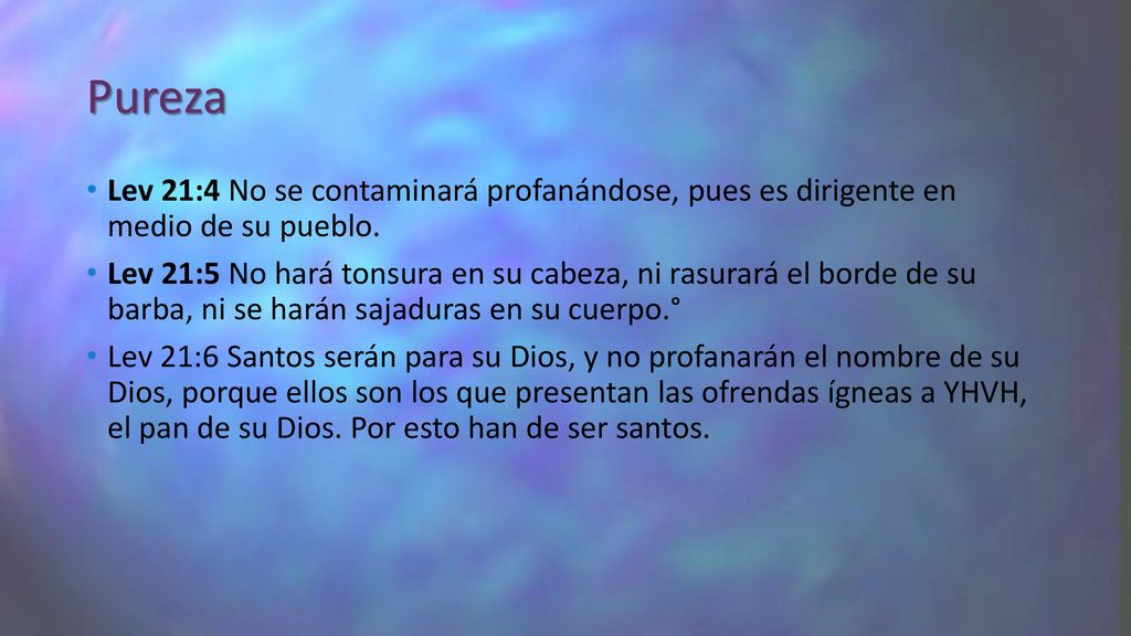 Pureza Lev 21:4 No se contaminará profanándose, pues es dirigente en medio de su pueblo.
