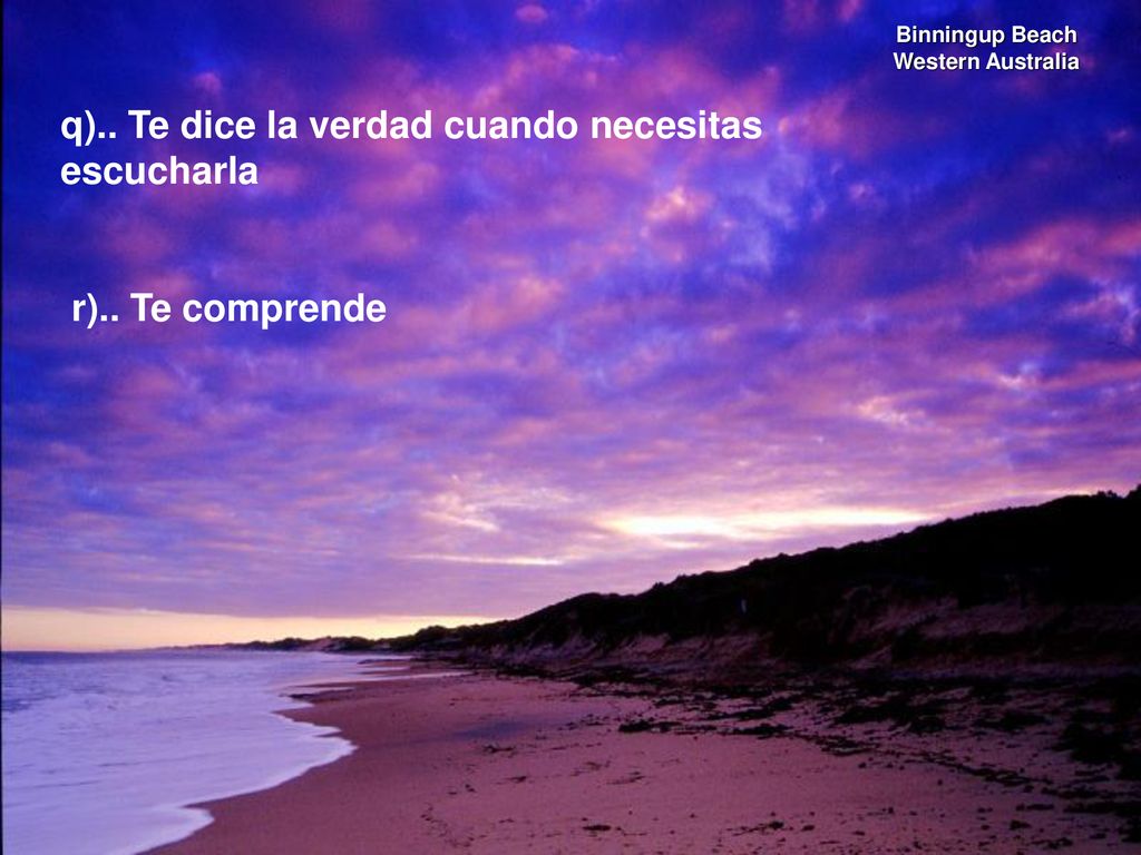 q).. Te dice la verdad cuando necesitas escucharla r).. Te comprende