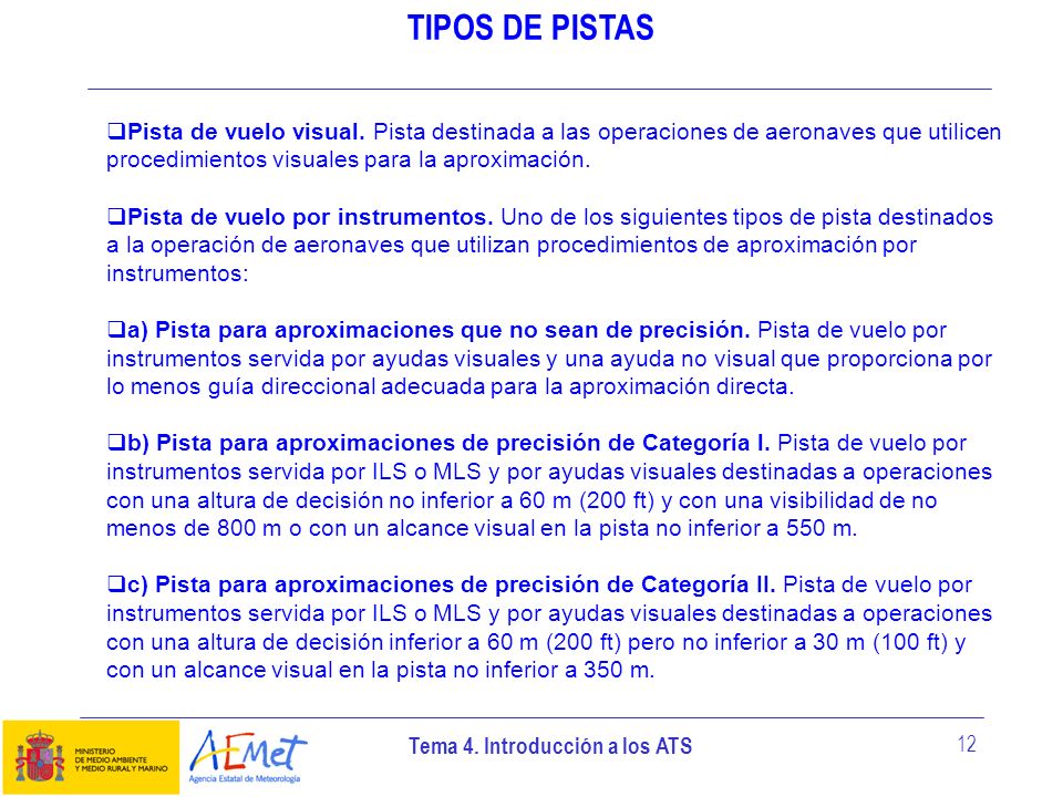 TIPOS DE PISTAS Pista de vuelo visual. Pista destinada a las operaciones de aeronaves que utilicen procedimientos visuales para la aproximación.