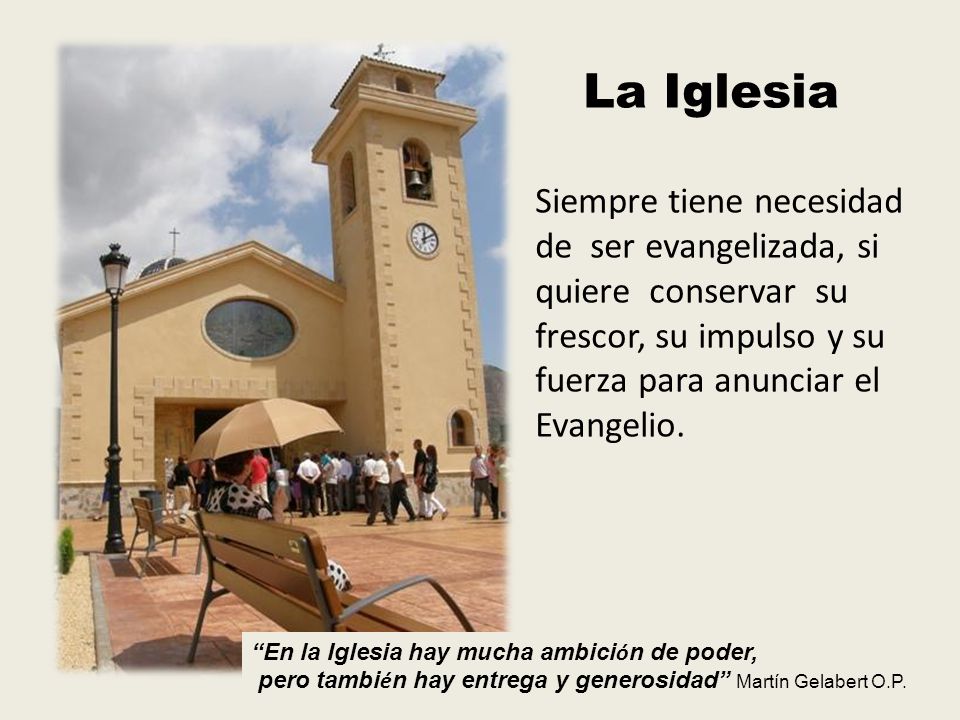 La Iglesia Siempre tiene necesidad de ser evangelizada, si quiere conservar su frescor, su impulso y su fuerza para anunciar el Evangelio.
