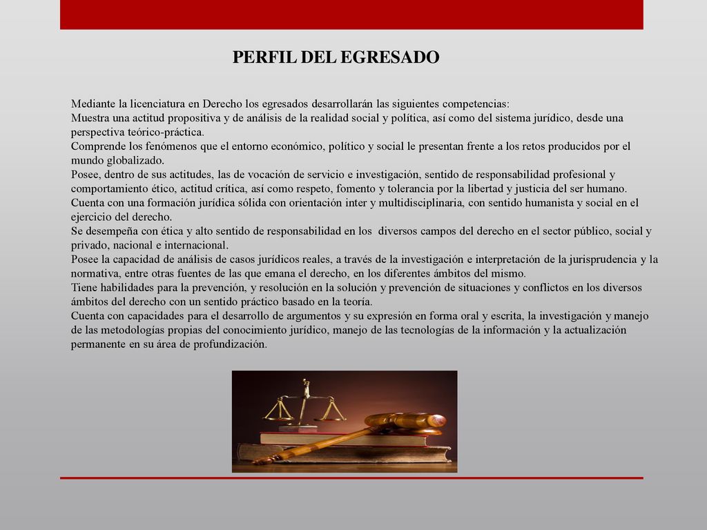 PERFIL DEL EGRESADO Mediante la licenciatura en Derecho los egresados desarrollarán las siguientes competencias:
