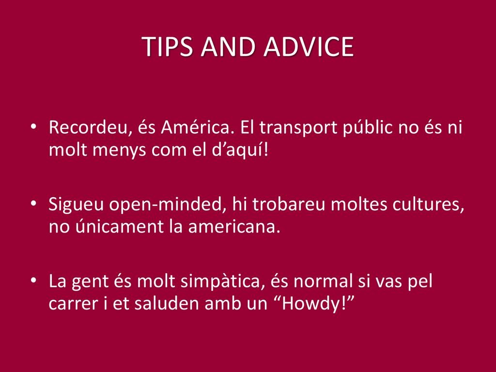 TIPS AND ADVICE Recordeu, és América. El transport públic no és ni molt menys com el d’aquí!