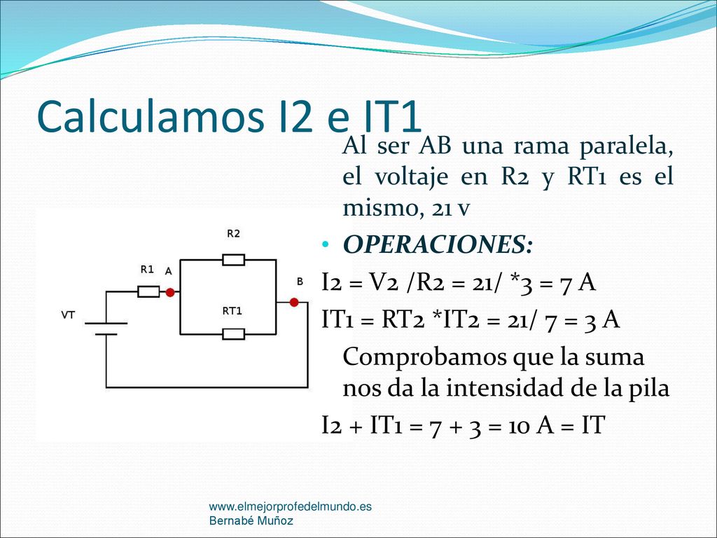 Calculamos I2 e IT1 Al ser AB una rama paralela, el voltaje en R2 y RT1 es el mismo, 21 v. OPERACIONES: