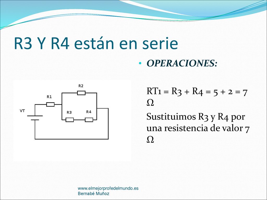R3 Y R4 están en serie OPERACIONES: RT1 = R3 + R4 = = 7 Ω