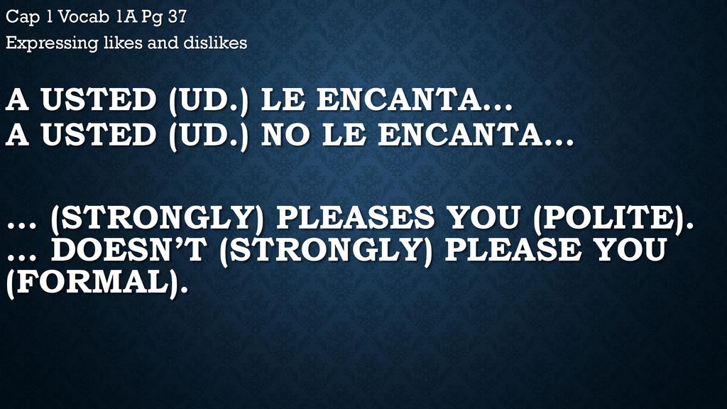 A usted (ud.) le encanta… A usted (ud.) no le encanta…