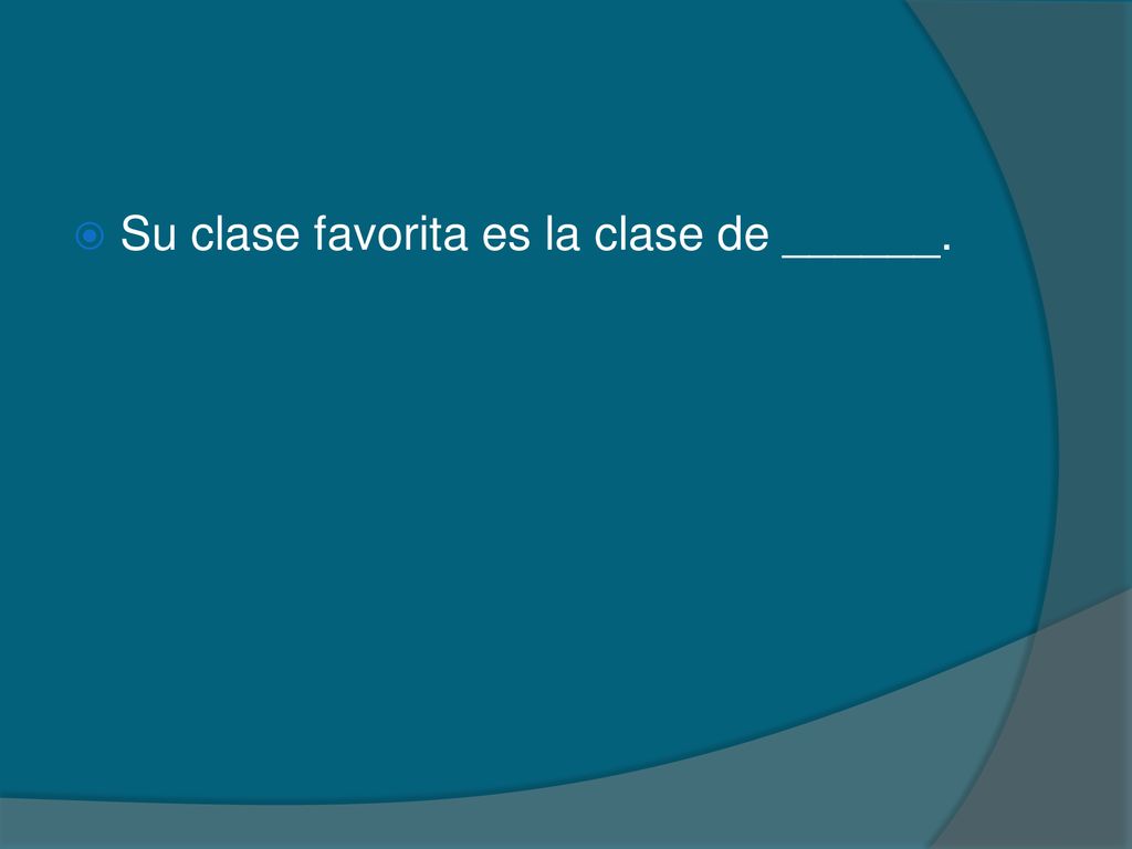 Su clase favorita es la clase de ______.
