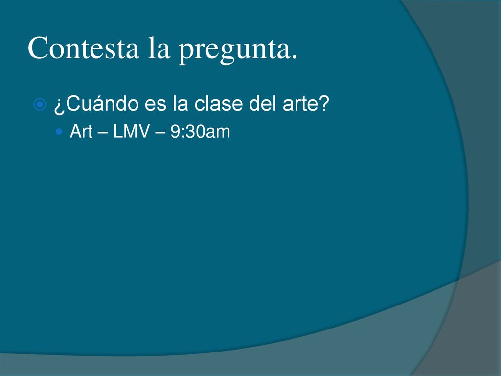 Contesta la pregunta. ¿Cuándo es la clase del arte Art – LMV – 9:30am