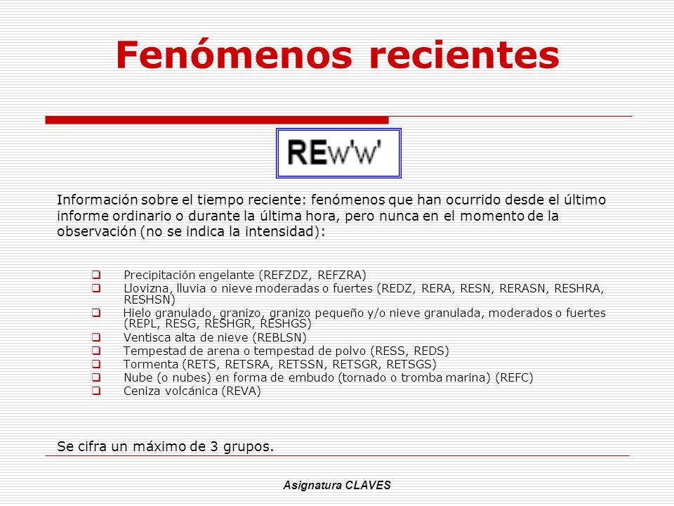 Fenómenos recientes Información sobre el tiempo reciente: fenómenos que han ocurrido desde el último.