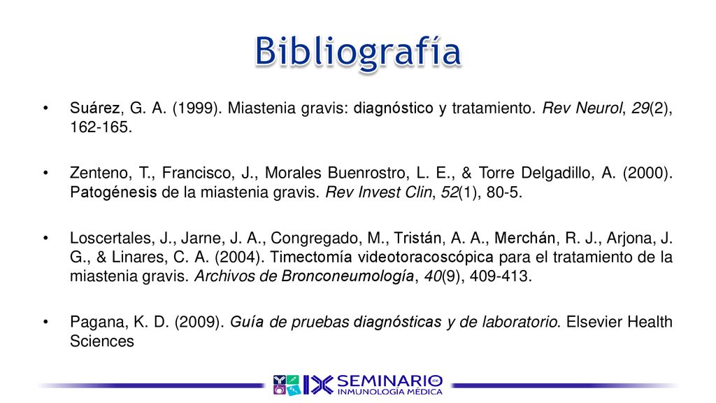 Bibliografía Suárez, G. A. (1999). Miastenia gravis: diagnóstico y tratamiento. Rev Neurol, 29(2),