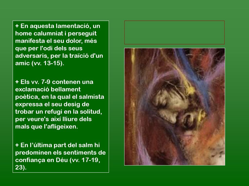 + En aquesta lamentació, un home calumniat i perseguit manifesta el seu dolor, més que per l odi dels seus adversaris, per la traïció d un amic (vv ).