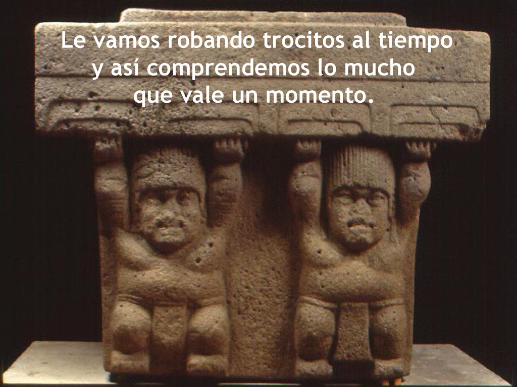 Le vamos robando trocitos al tiempo. y así comprendemos lo mucho