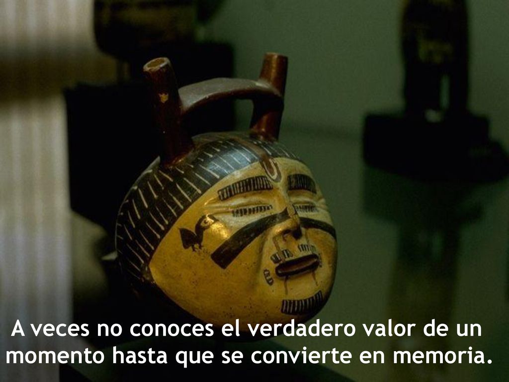 A veces no conoces el verdadero valor de un momento hasta que se convierte en memoria.