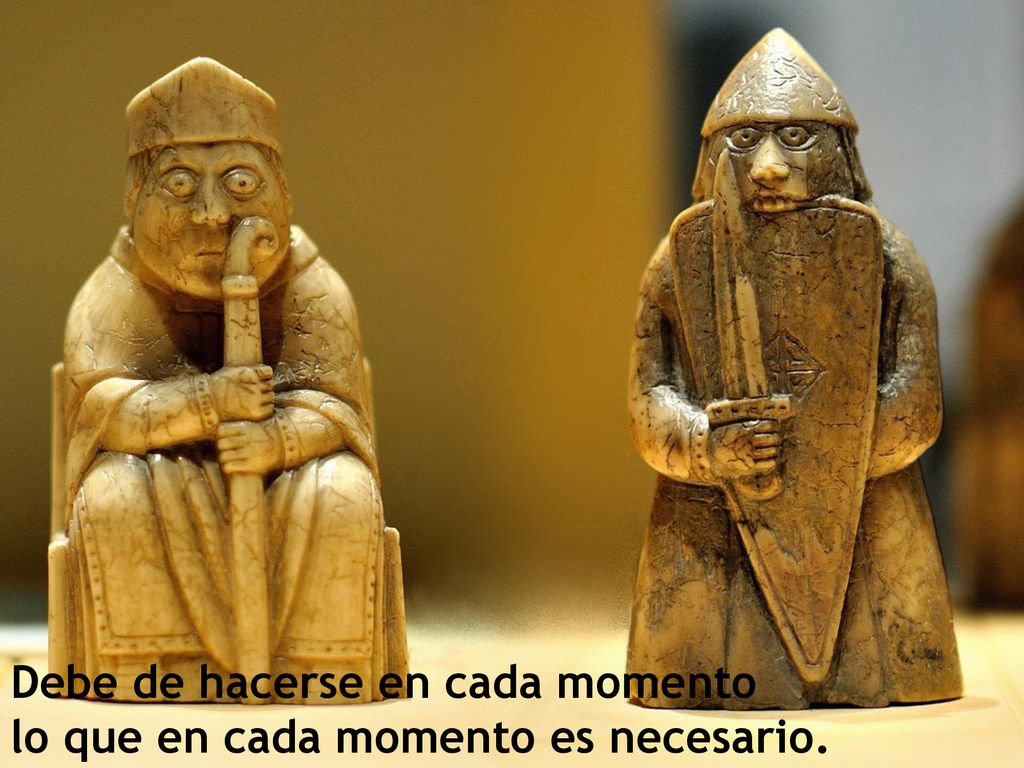 Debe de hacerse en cada momento lo que en cada momento es necesario.