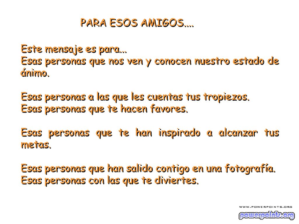 PARA ESOS AMIGOS.... Este mensaje es para... Esas personas que nos ven y conocen nuestro estado de ánimo.