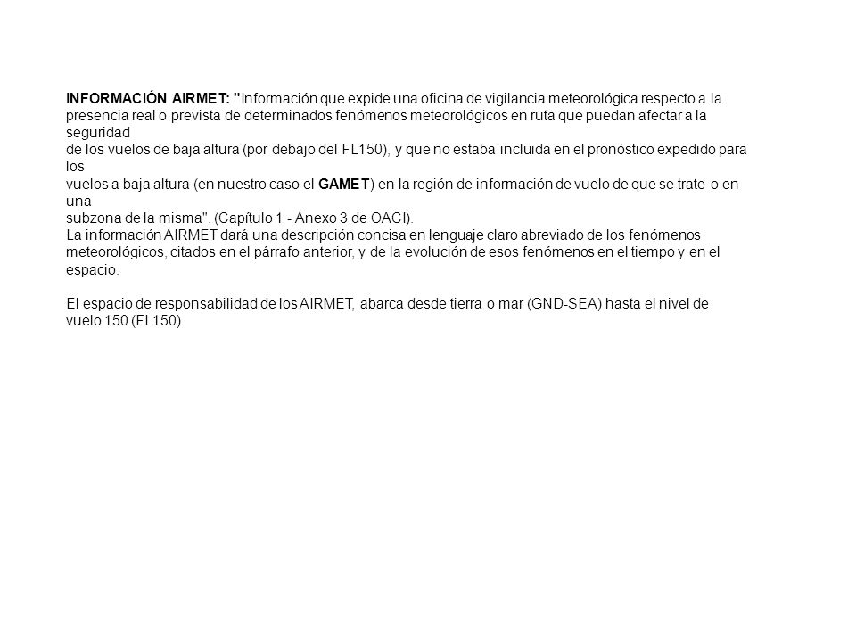 INFORMACIÓN AIRMET: Información que expide una oficina de vigilancia meteorológica respecto a la