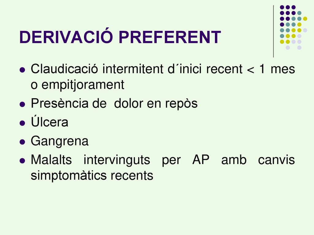 DERIVACIÓ PREFERENT Claudicació intermitent d´inici recent < 1 mes o empitjorament. Presència de dolor en repòs.