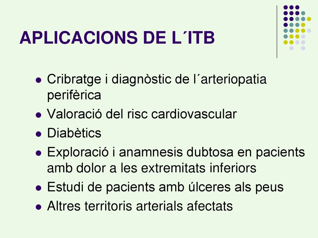 APLICACIONS DE L´ITB Cribratge i diagnòstic de l´arteriopatia perifèrica. Valoració del risc cardiovascular.