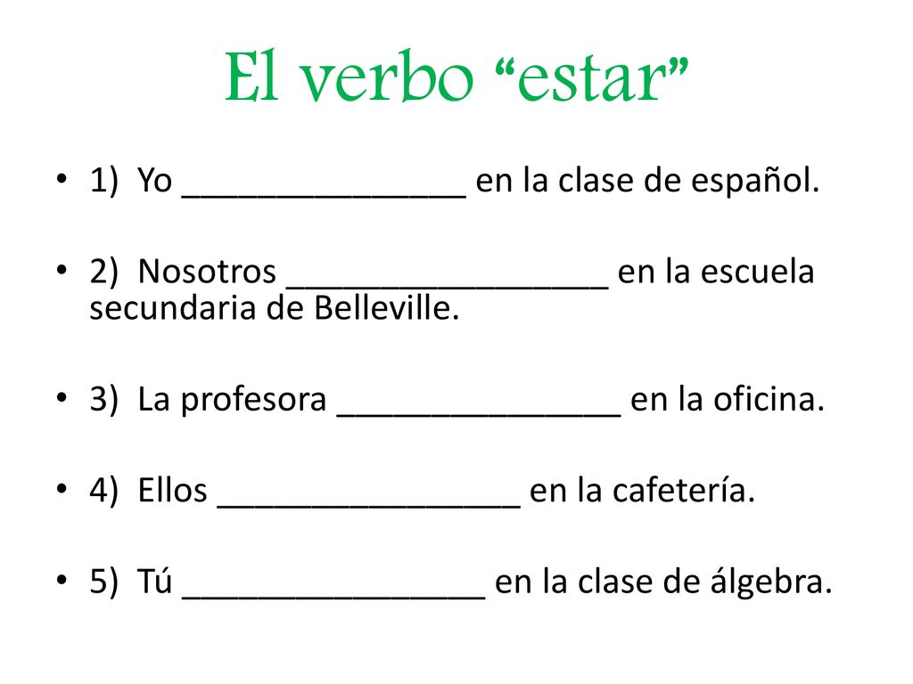 El verbo estar 1) Yo _______________ en la clase de español.