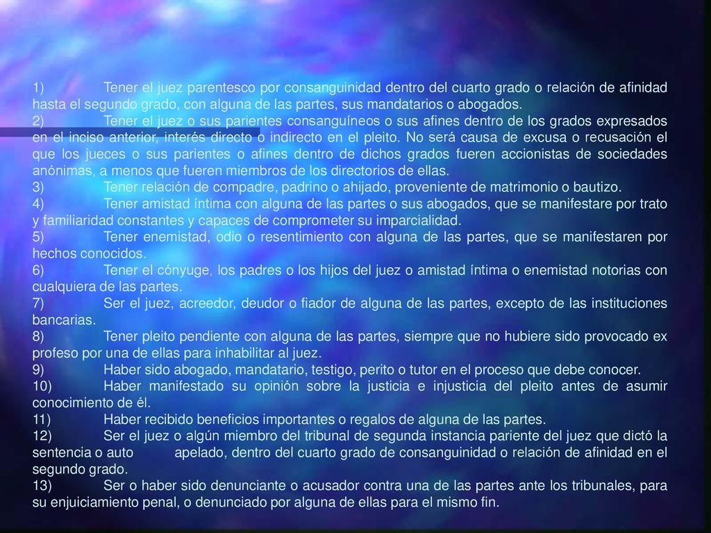 1) Tener el juez parentesco por consanguinidad dentro del cuarto grado o relación de afinidad hasta el segundo grado, con alguna de las partes, sus mandatarios o abogados.