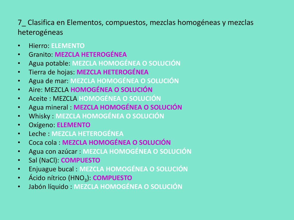 7_ Clasifica en Elementos, compuestos, mezclas homogéneas y mezclas heterogéneas