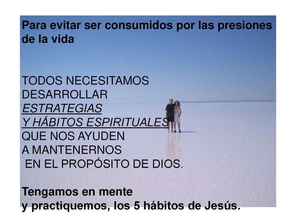 Para evitar ser consumidos por las presiones de la vida