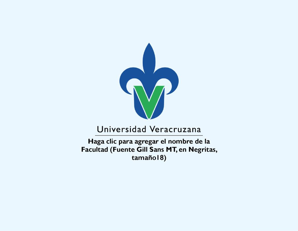 Haga clic para agregar el nombre de la Facultad (Fuente Gill Sans MT, en Negritas, tamaño18)