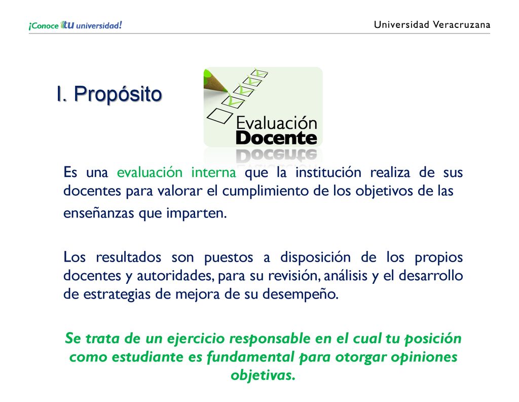 I. Propósito Es una evaluación interna que la institución realiza de sus docentes para valorar el cumplimiento de los objetivos de las.