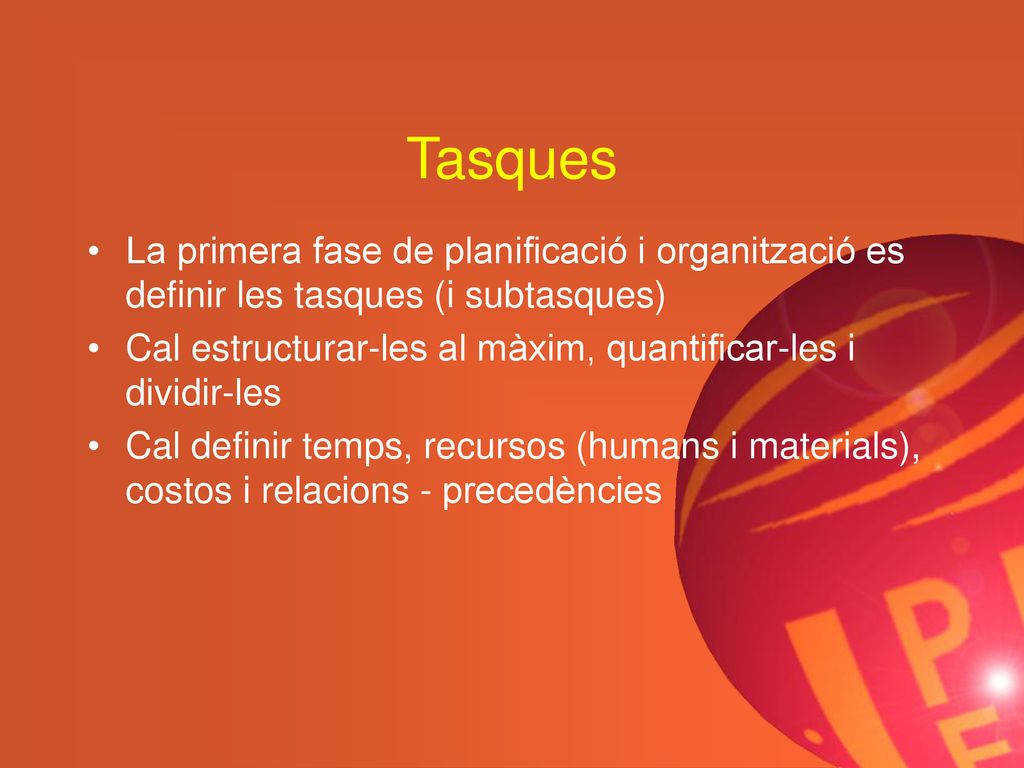 Tasques La primera fase de planificació i organització es definir les tasques (i subtasques)