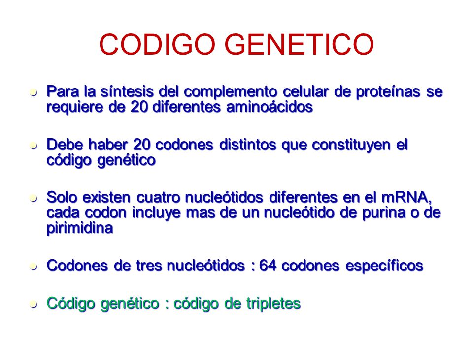 CODIGO GENETICO Para la síntesis del complemento celular de proteínas se requiere de 20 diferentes aminoácidos.