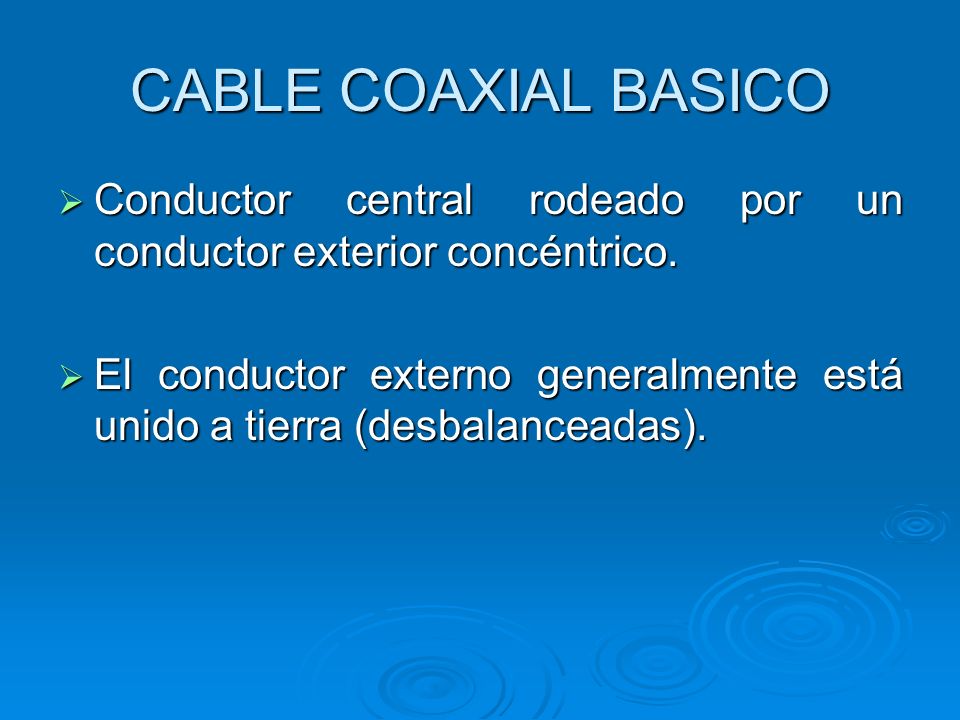 CABLE COAXIAL BASICO Conductor central rodeado por un conductor exterior concéntrico.