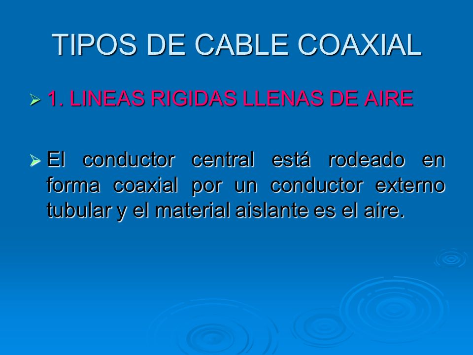 TIPOS DE CABLE COAXIAL 1. LINEAS RIGIDAS LLENAS DE AIRE