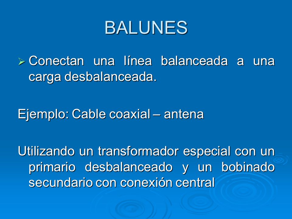 BALUNES Conectan una línea balanceada a una carga desbalanceada.