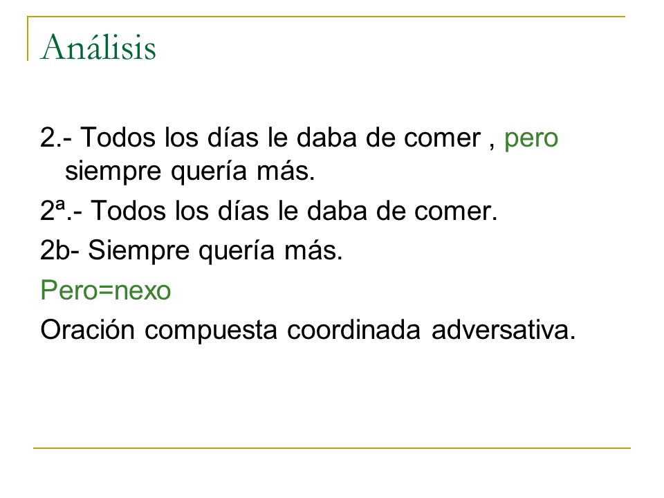 Análisis 2.- Todos los días le daba de comer , pero siempre quería más. 2ª.- Todos los días le daba de comer.
