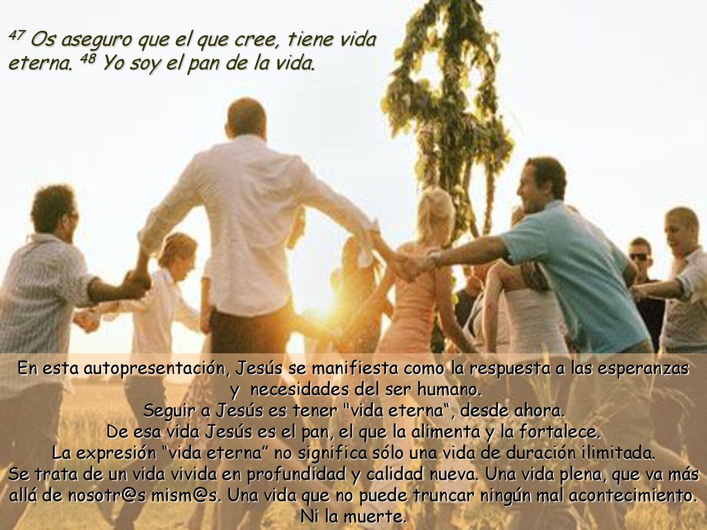 47 Os aseguro que el que cree, tiene vida eterna